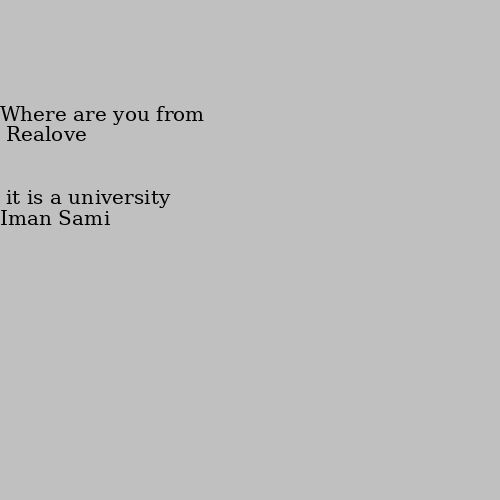 it is a university Where are you from 