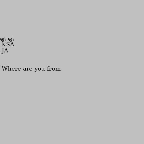 Where are you from KSA