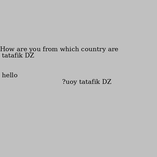 hello How are you from which country are you?