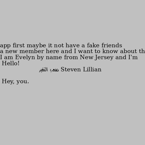 Hello! I am Evelyn by name from New Jersey and I'm a new member here and I want to know about this app first maybe it not have a fake friends Hey, you.